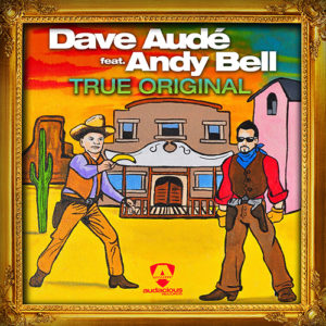DAVE AUDE FEATURING ANDY BELL - True Original (2016)